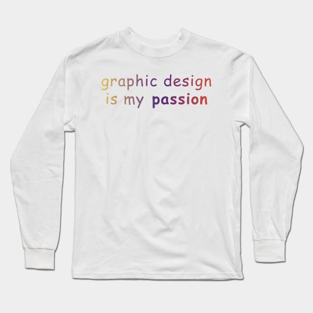 graphic design is my passion Long Sleeve T-Shirt by GraphicDesigner